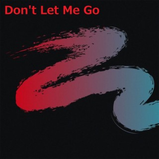 Don't Let Me Go