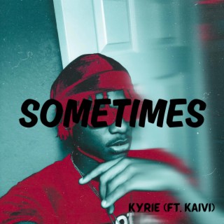 Sometimes ft. Kaivi lyrics | Boomplay Music