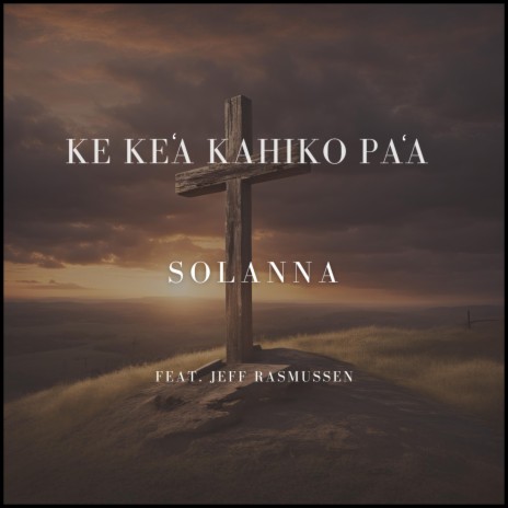 KE KE'A KAHIKO PA'A ft. Jeff Rasmussen | Boomplay Music