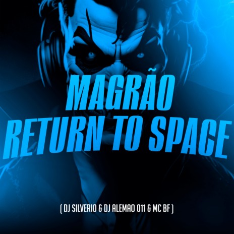 Magrão Return To Space ft. DJ Silveiro & DJ Alemão 011 | Boomplay Music