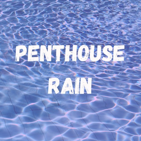 Penthouse Rain | Boomplay Music