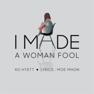 I Made a Woman Fool