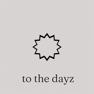 To the Dayz lyrics | Boomplay Music