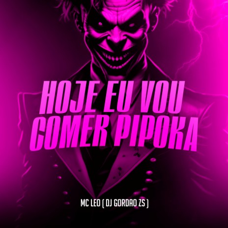 Hoje Eu Vou Comer Pipoka ft. Dj Gordão Zs | Boomplay Music