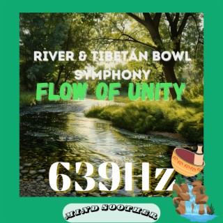 Flow of Unity: 639 Hz River & Tibetan Bowl Symphony