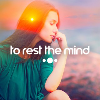 To Rest the Mind: Deep Relaxation and Meditation Music for Calm Dreams and Peace