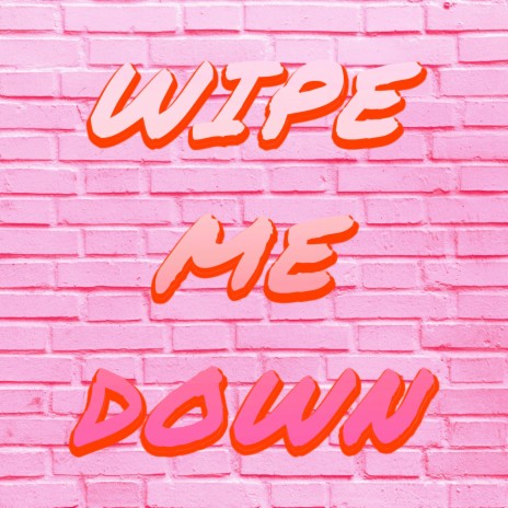 Wipe Me Down | Boomplay Music