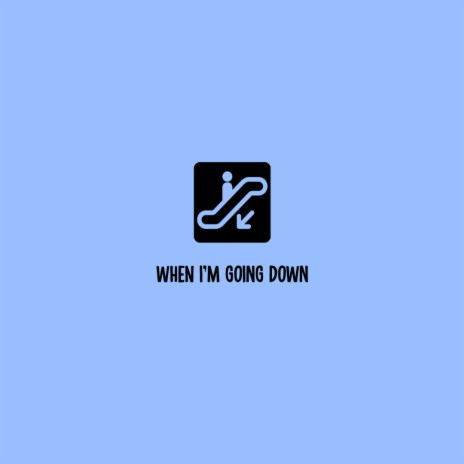 When I'm Going Down | Boomplay Music