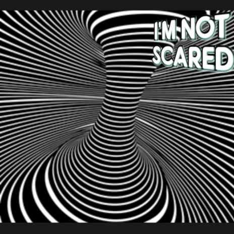 I'M NOT SCARED | Boomplay Music