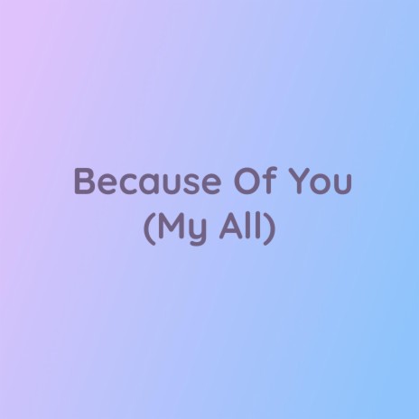 Because Of You (My All) | Boomplay Music