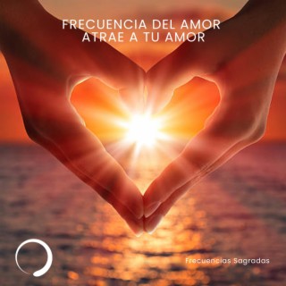 Frecuencia del amor atrae a tu amor