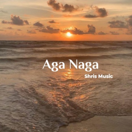 Aga Naga | Boomplay Music
