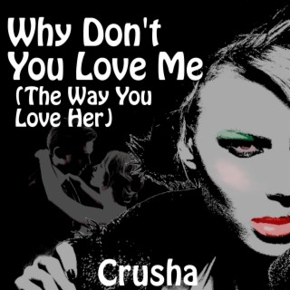 Why Don't You Love Me(The Way You Love Her)