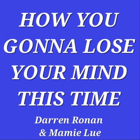 How You Gonna Lose Your Mind This Time (feat. Mamie Lue) | Boomplay Music