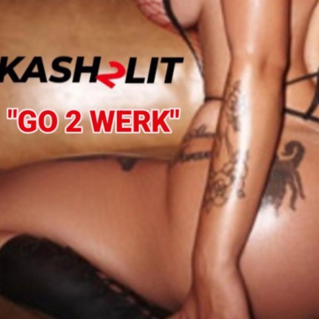 Go 2 WERK explicit lyricd | Boomplay Music