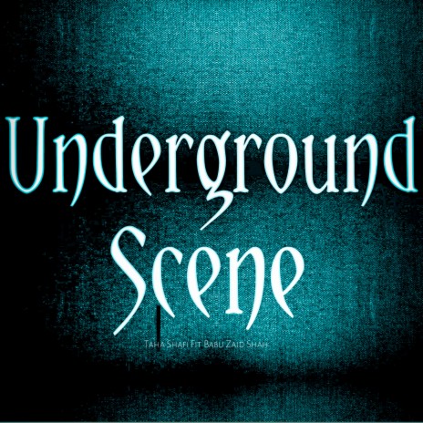 Underground Scene ft. Taha Shafi & Zaid Shah | Boomplay Music