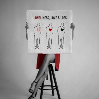 Loneliness, Love & Loss