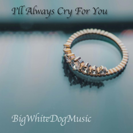 I'll Always Cry For You | Boomplay Music