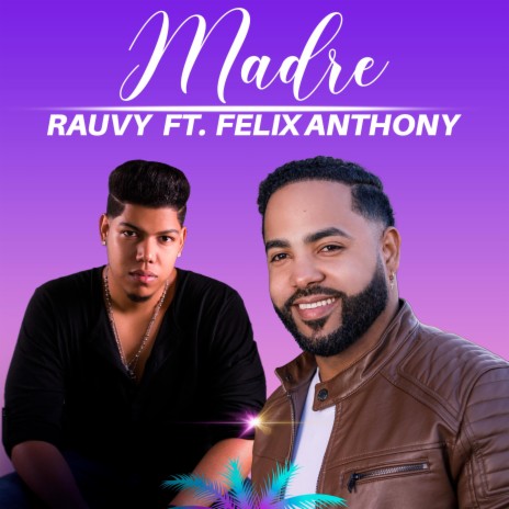 MADRE ft. FELIX ANTHONY | Boomplay Music
