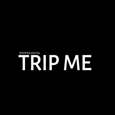 Trip Me | Boomplay Music