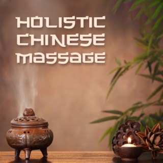 Holistic Chinese Massage: Music for Ancient Treatments, Therapy for Relaxation