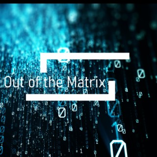 Out of The Matrix
