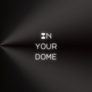 In Your Dome lyrics | Boomplay Music