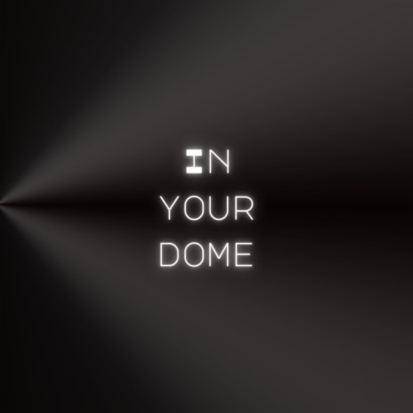 In Your Dome