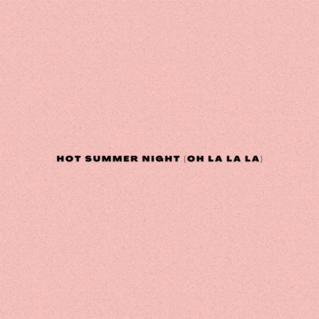 Hot Summer Night (Oh La La La) | Boomplay Music