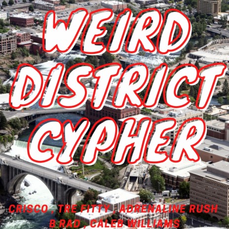 WEIRD DISTRICT CYPHER ft. Crisco, Adrenaline Rush, B Rad & Caleb Williams