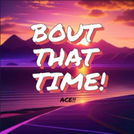 Bout that time! | Boomplay Music