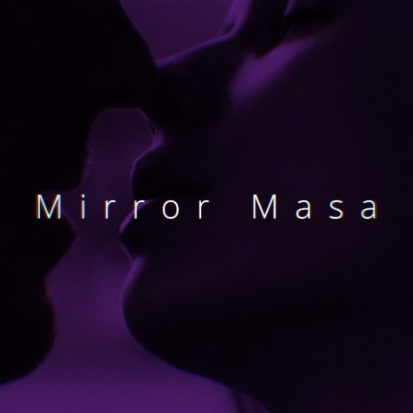 Mirror Masa (I Think I'm Falling For Ya)