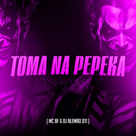 Toma na Pepeka ft. DJ Alemão 011 | Boomplay Music