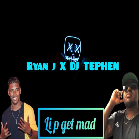 Li p get mad ft. Ryan j | Boomplay Music