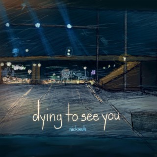 dying to see you