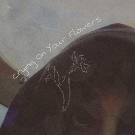 Crying On Your Flowers | Boomplay Music