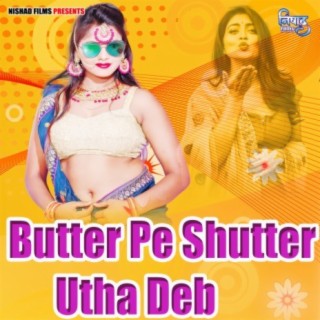 Butter Pe Shutter Utha