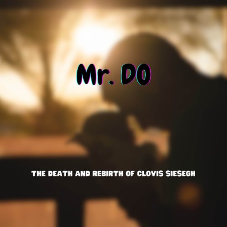 Mr. DO - THE DEATH AND REBIRTH OF CLOVIS SIESEGH MP3 Download