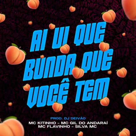 Ai Ui Que Bunda Que Você Tem ft. DJ DEIVÃO, Silva mc, MC Flavinho & Mc Gil do Andarai | Boomplay Music