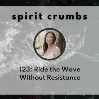 123: Ride the Wave Without Resistance