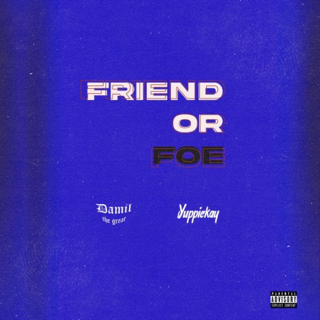 Friend or foe ft. Yuppiekay | Boomplay Music
