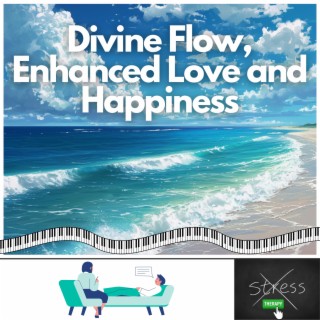 Divine Flow, Enhanced Love and Happiness