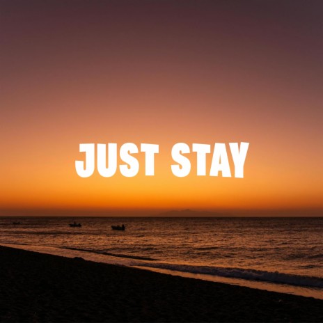 Just stay