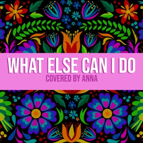 What Else Can I Do | Boomplay Music