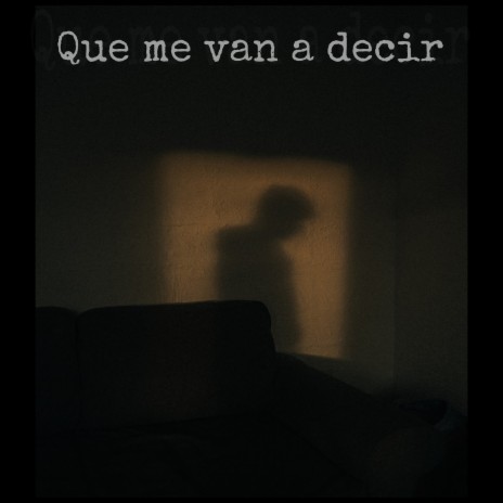 Que Me Van a Decir | Boomplay Music