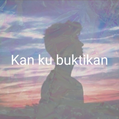 Kan ku buktikan | Boomplay Music