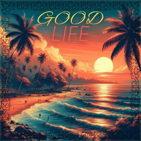 Good Life | Boomplay Music