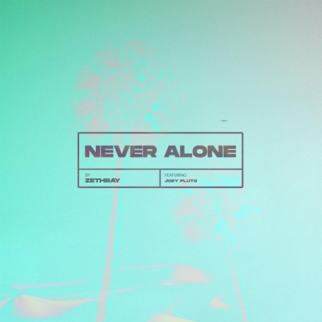 Never Alone ft. Joey Pluto | Boomplay Music