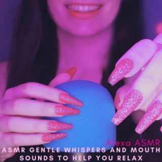 Asmr Gentle Whispers and Mouth Sounds to Help You Relax