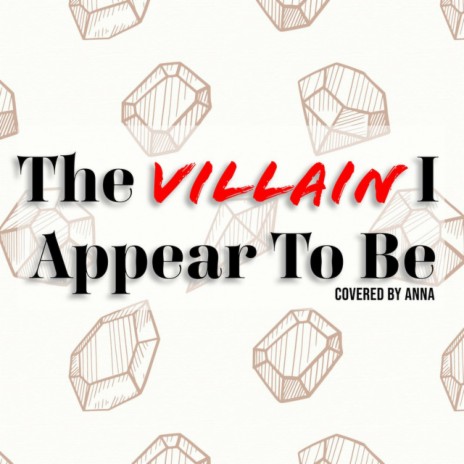 The Villain I Appear To Be | Boomplay Music